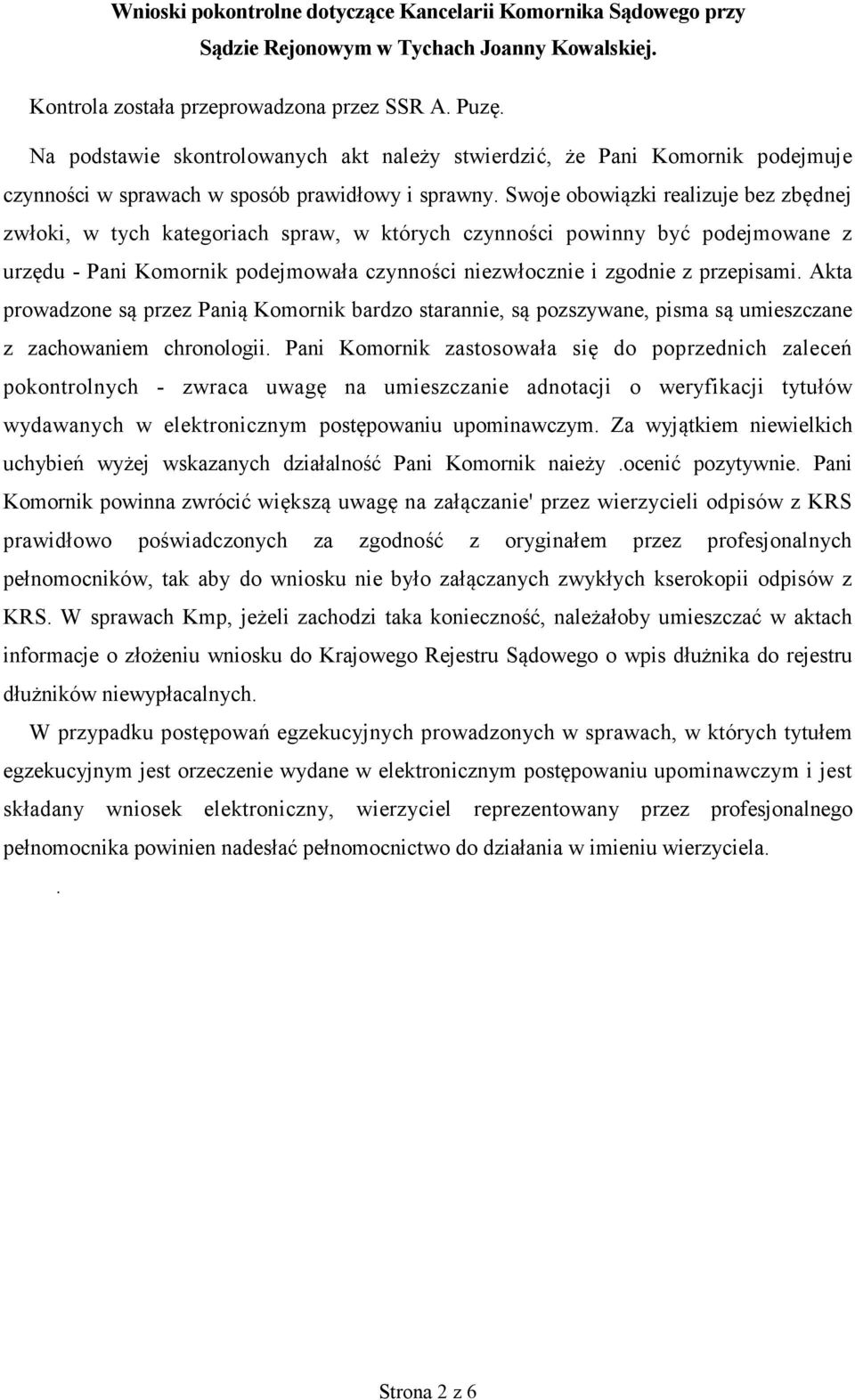 Swoje obowiązki realizuje bez zbędnej zwłoki, w tych kategoriach spraw, w których czynności powinny być podejmowane z urzędu - Pani Komornik podejmowała czynności niezwłocznie i zgodnie z przepisami.