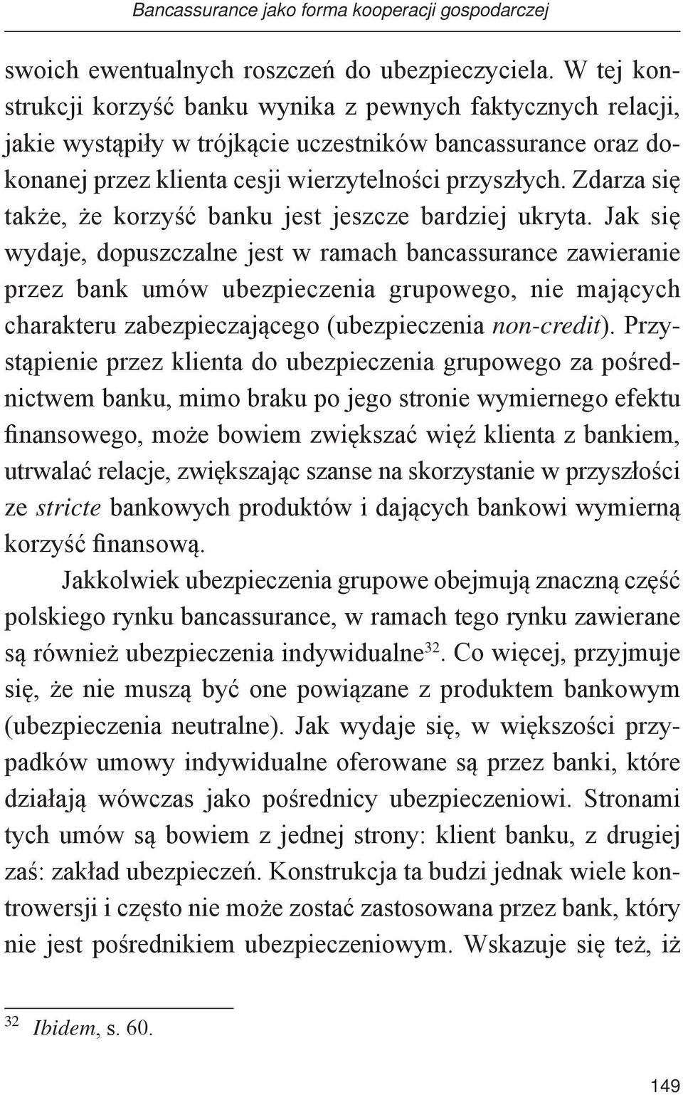 Zdarza się także, że korzyść banku jest jeszcze bardziej ukryta.