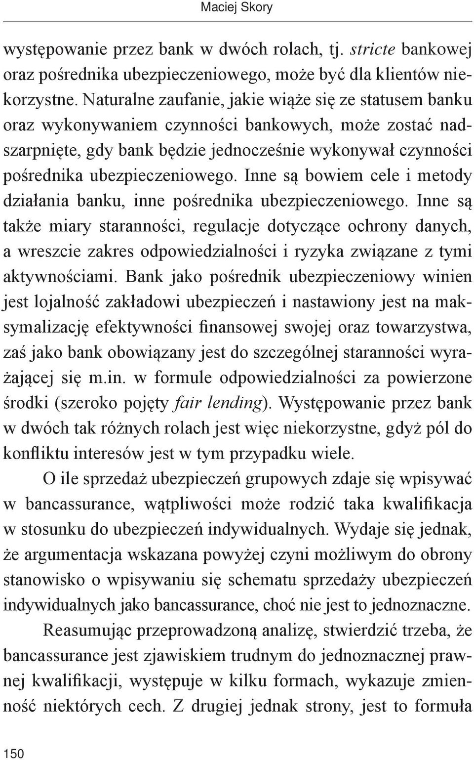 Inne są bowiem cele i metody działania banku, inne pośrednika ubezpieczeniowego.