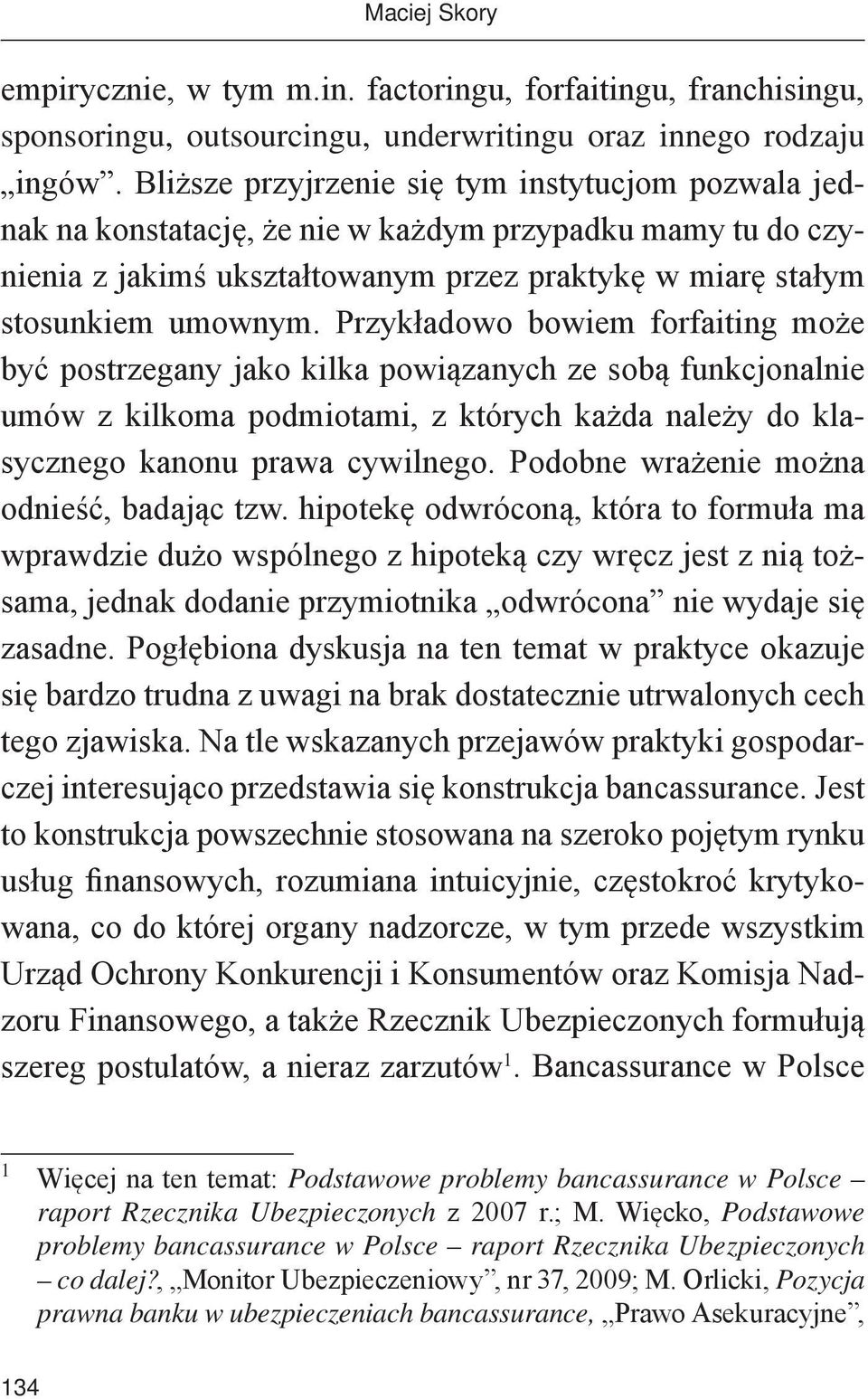 Przykładowo bowiem forfaiting może być postrzegany jako kilka powiązanych ze sobą funkcjonalnie umów z kilkoma podmiotami, z których każda należy do klasycznego kanonu prawa cywilnego.