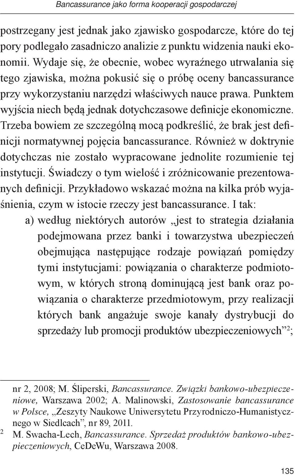 Punktem wyjścia niech będą jednak dotychczasowe definicje ekonomiczne. Trzeba bowiem ze szczególną mocą podkreślić, że brak jest definicji normatywnej pojęcia bancassurance.