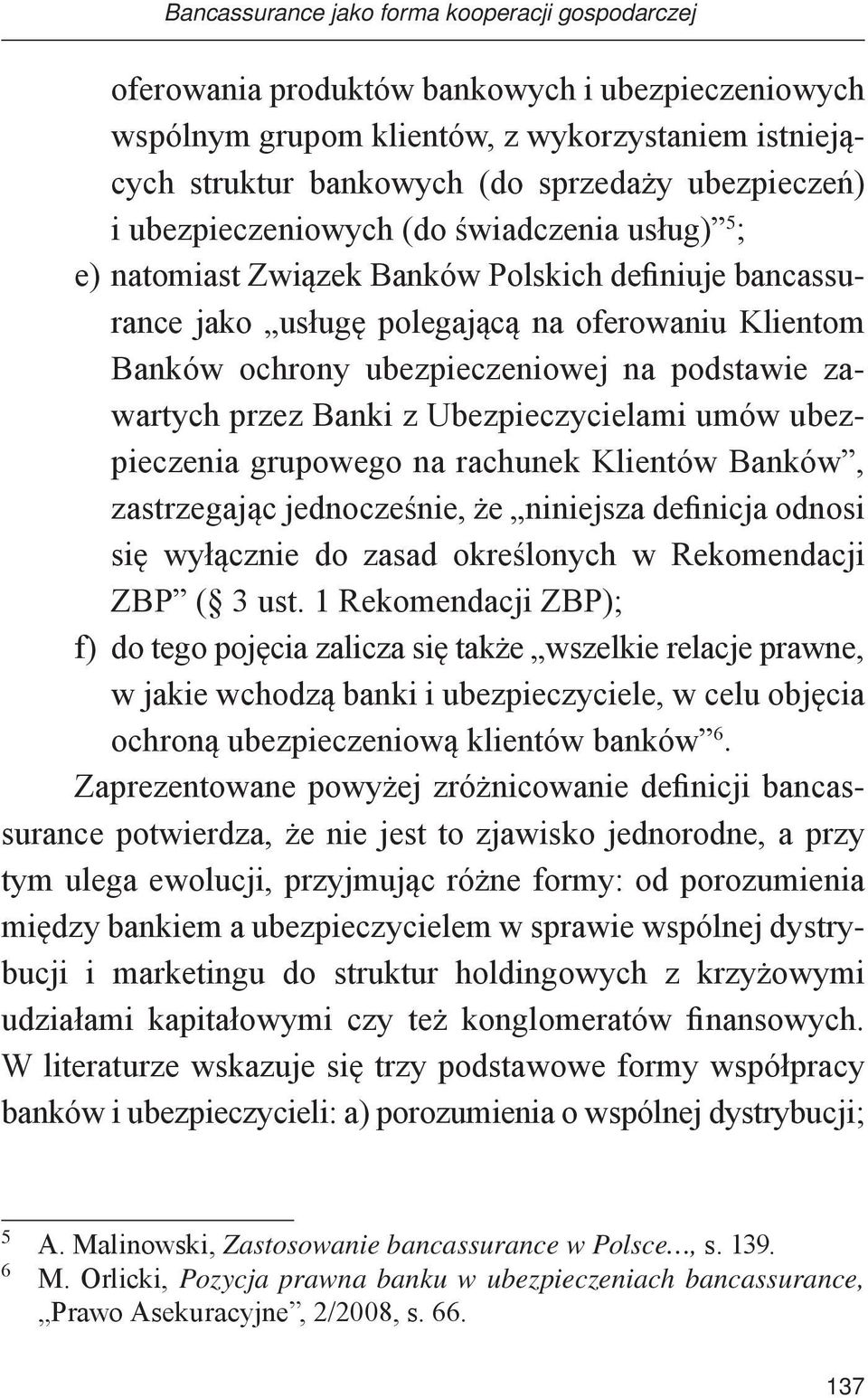 na podstawie zawartych przez Banki z Ubezpieczycielami umów ubezpieczenia grupowego na rachunek Klientów Banków, zastrzegając jednocześnie, że niniejsza definicja odnosi się wyłącznie do zasad