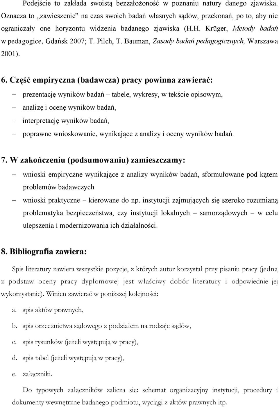 Pilch, T. Bauman, Zasady badań pedagogicznych, Warszawa 2001). 6.