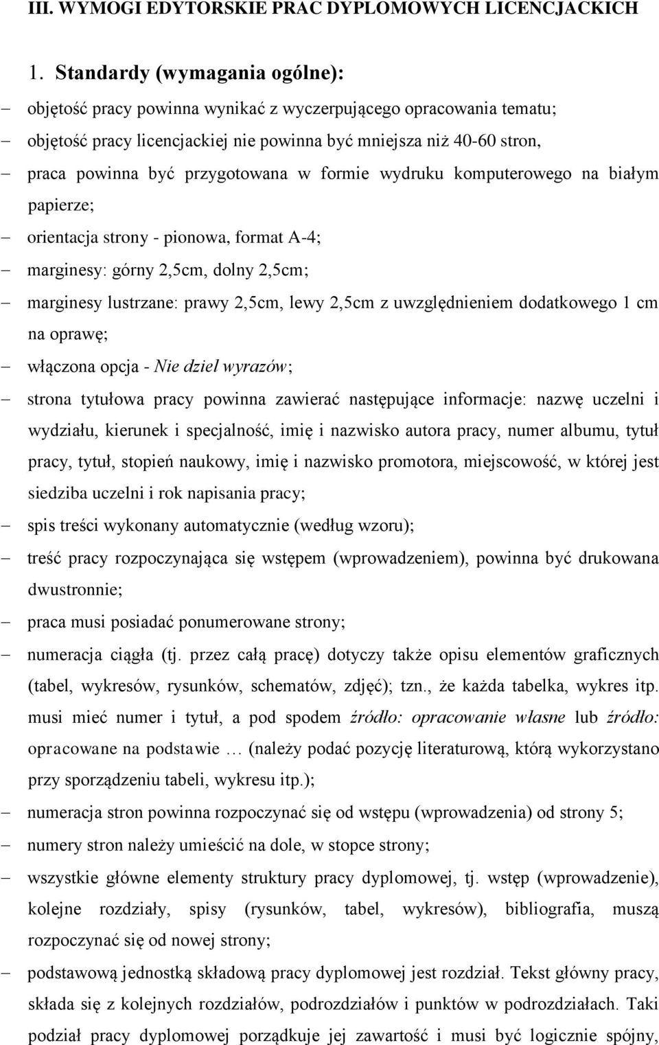 w formie wydruku komputerowego na białym papierze; orientacja strony - pionowa, format A-4; marginesy: górny 2,5cm, dolny 2,5cm; marginesy lustrzane: prawy 2,5cm, lewy 2,5cm z uwzględnieniem