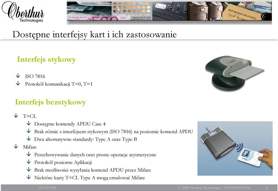 Dwa alternatywne standardy: Type A oraz Type B Mifare Przechowywanie danych oraz proste operacje arytmetyczne