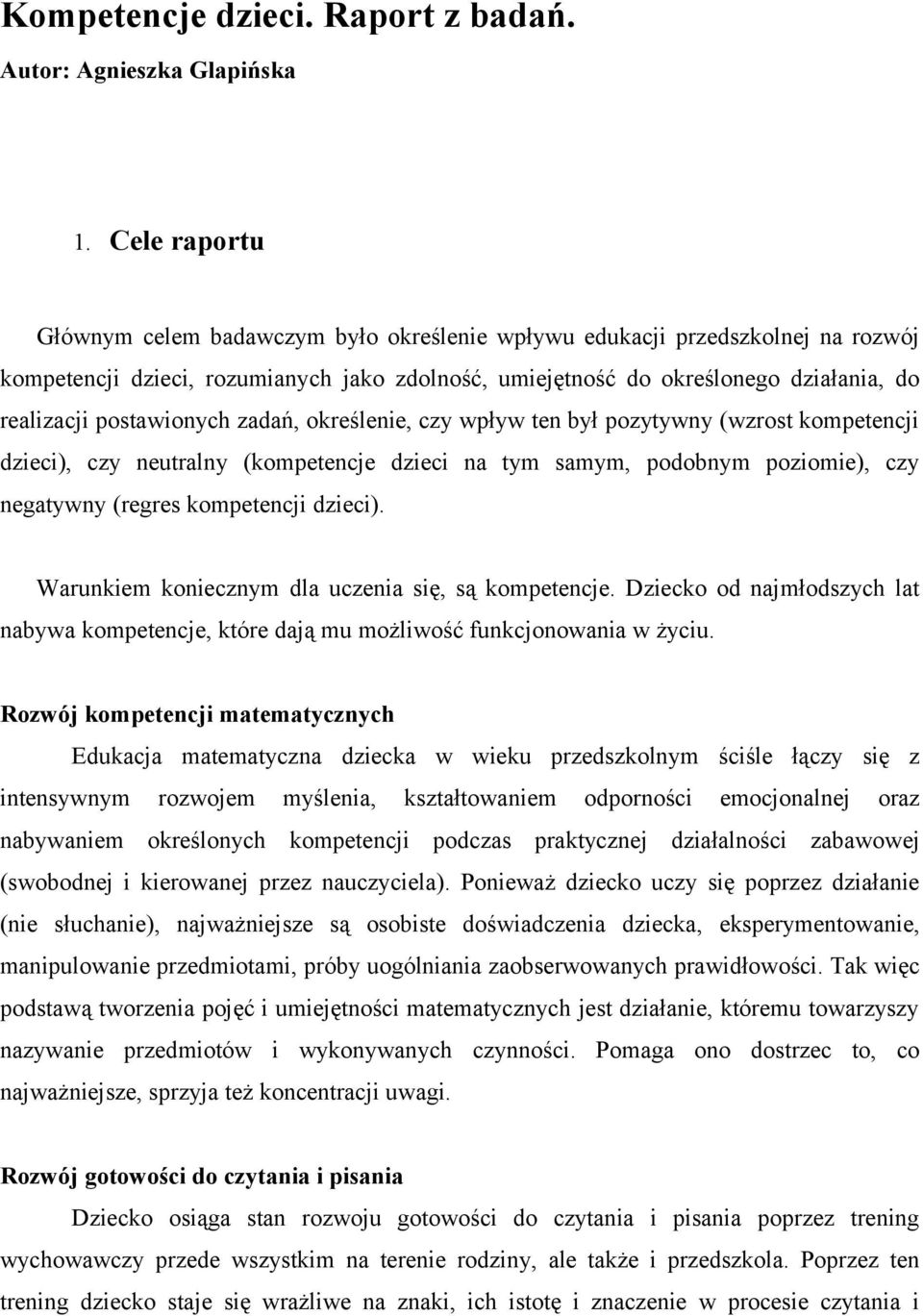 postawionych zadań, określenie, czy wpływ ten był pozytywny (wzrost kompetencji dzieci), czy neutralny (kompetencje dzieci na tym samym, podobnym poziomie), czy negatywny (regres kompetencji dzieci).