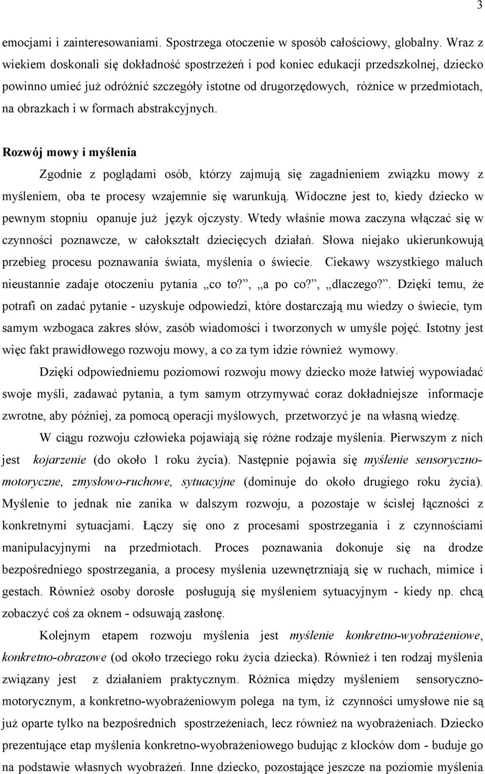 w formach abstrakcyjnych. Rozwój mowy i myślenia Zgodnie z poglądami osób, którzy zajmują się zagadnieniem związku mowy z myśleniem, oba te procesy wzajemnie się warunkują.