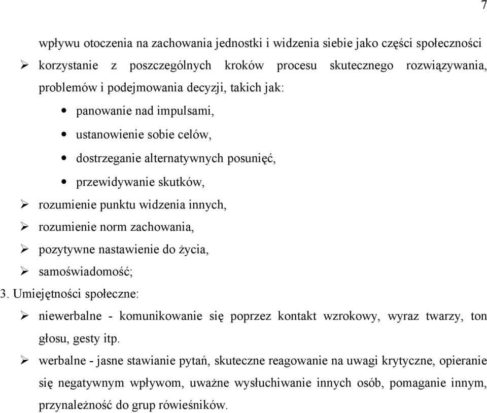 zachowania, pozytywne nastawienie do życia, samoświadomość; 3. Umiejętności społeczne: niewerbalne - komunikowanie się poprzez kontakt wzrokowy, wyraz twarzy, ton głosu, gesty itp.