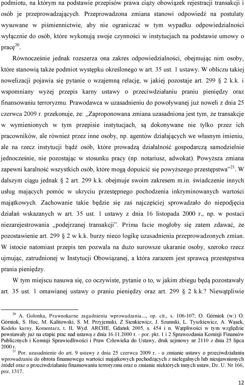 podstawie umowy o pracę 20. Równocześnie jednak rozszerza ona zakres odpowiedzialności, obejmując nim osoby, które stanowią także podmiot występku określonego w art. 35 ust. 1 ustawy.