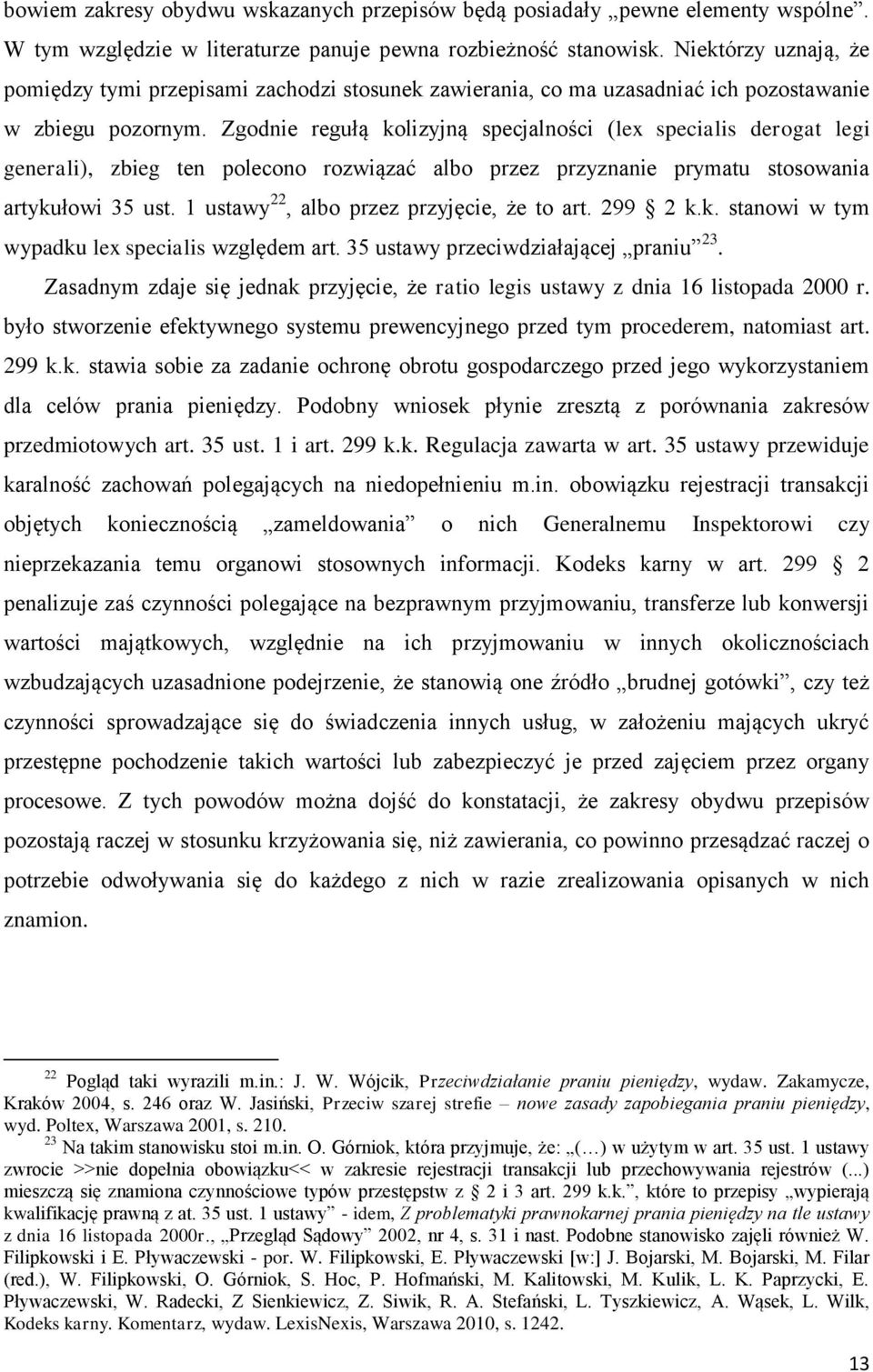 Zgodnie regułą kolizyjną specjalności (lex specialis derogat legi generali), zbieg ten polecono rozwiązać albo przez przyznanie prymatu stosowania artykułowi 35 ust.