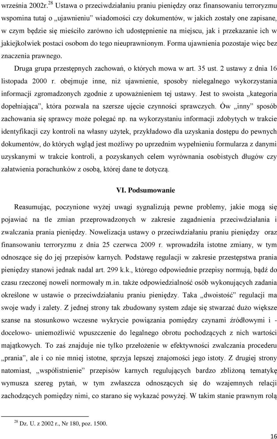 udostępnienie na miejscu, jak i przekazanie ich w jakiejkolwiek postaci osobom do tego nieuprawnionym. Forma ujawnienia pozostaje więc bez znaczenia prawnego.