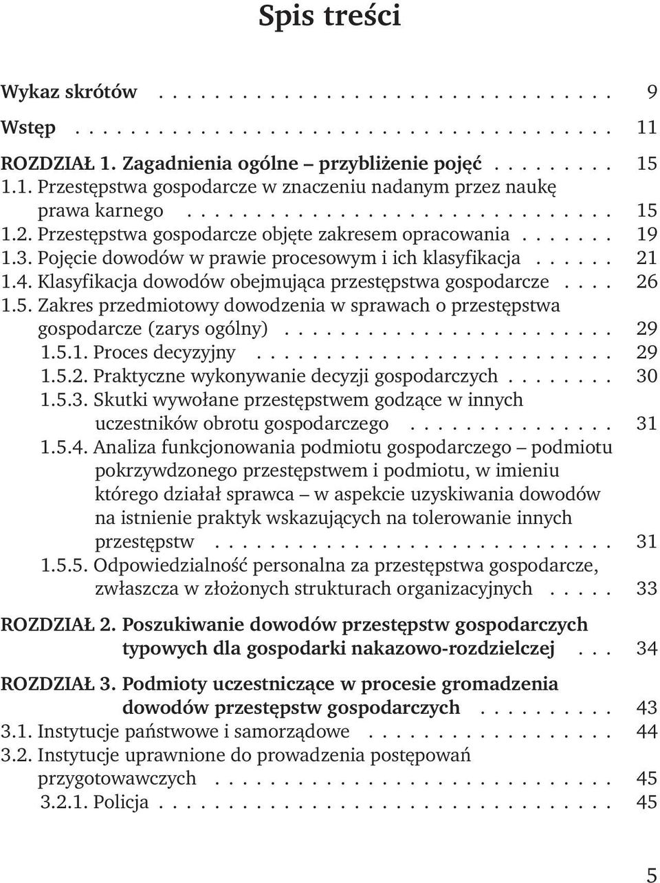 Klasyfikacja dowodów obejmująca przestępstwa gospodarcze.... 26 1.5. Zakres przedmiotowy dowodzenia w sprawach o przestępstwa gospodarcze (zarys ogólny)........................ 29 1.5.1. Proces decyzyjny.