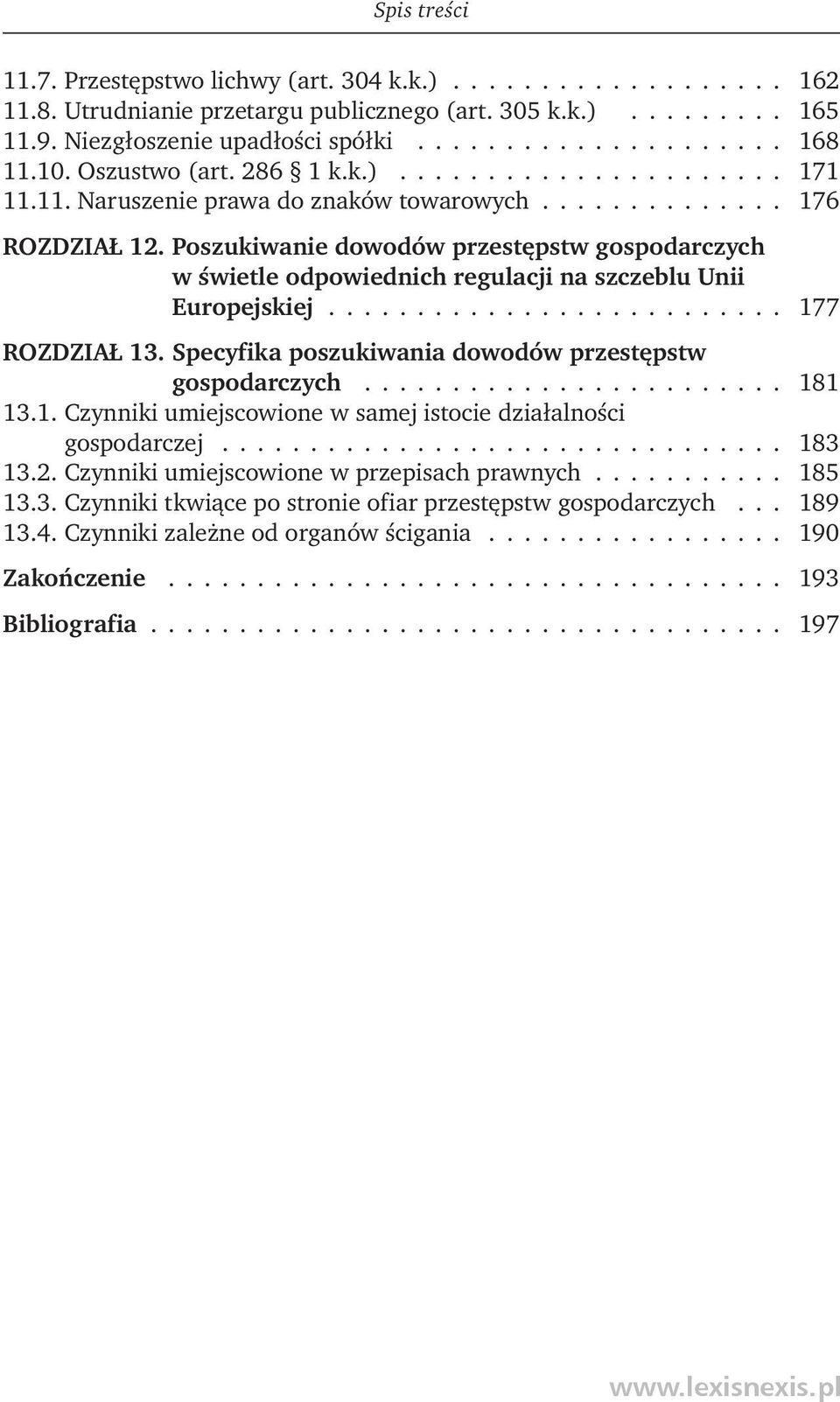 Poszukiwanie dowodów przestępstw gospodarczych w świetle odpowiednich regulacji na szczeblu Unii Europejskiej.......................... 177 ROZDZIAŁ 13.