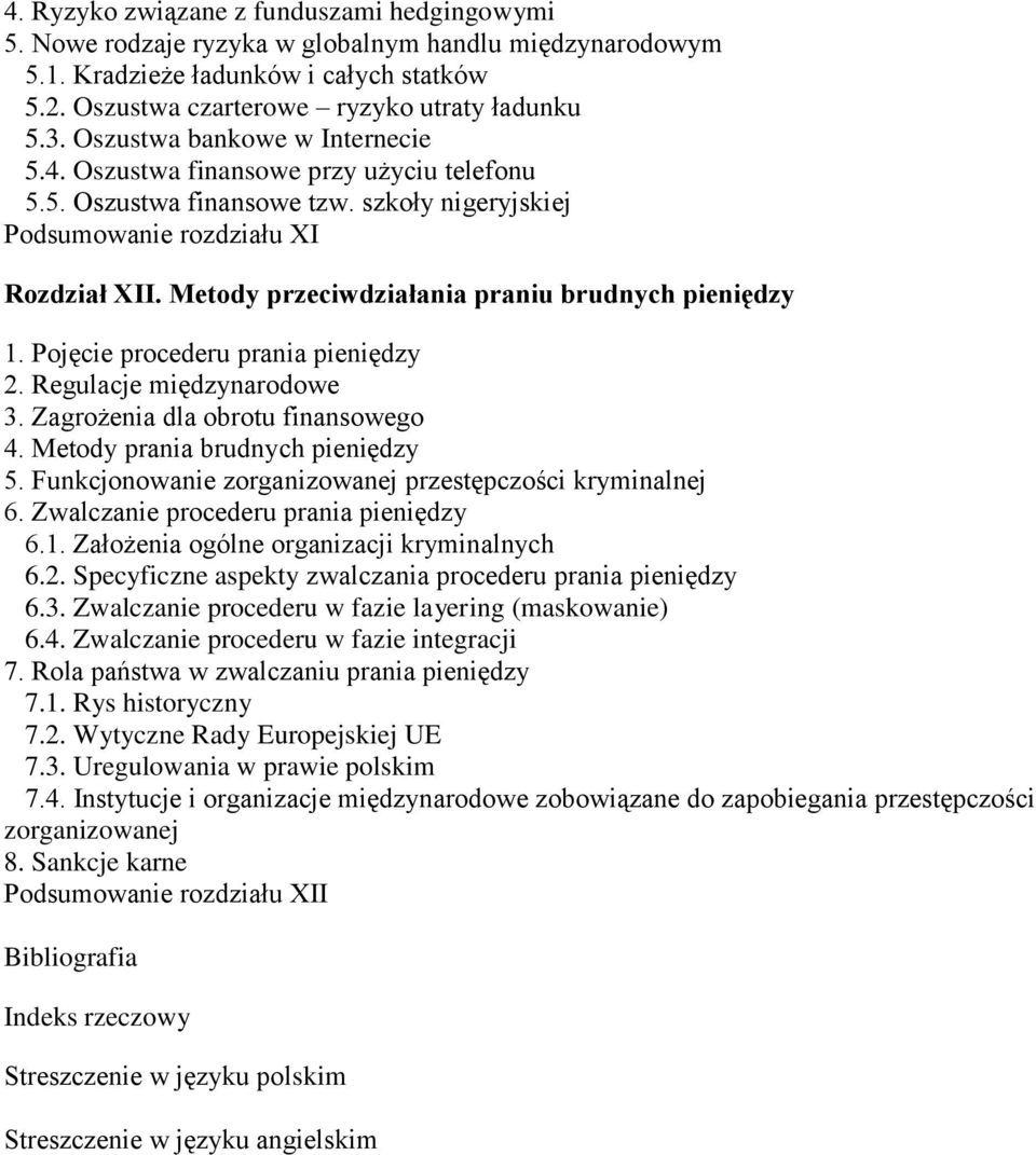 Metody przeciwdziałania praniu brudnych pieniędzy 1. Pojęcie procederu prania pieniędzy 2. Regulacje międzynarodowe 3. Zagrożenia dla obrotu finansowego 4. Metody prania brudnych pieniędzy 5.