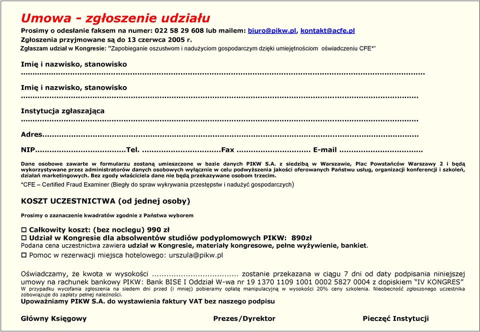 .. Adres... NIP...Tel....Fax... E-mail... Dane osobowe zawarte w formularzu zostaną umieszczone w bazie danych PIKW S.A. z siedzibą w Warszawie, Plac Powstańców Warszawy 2 i będą wykorzystywane przez