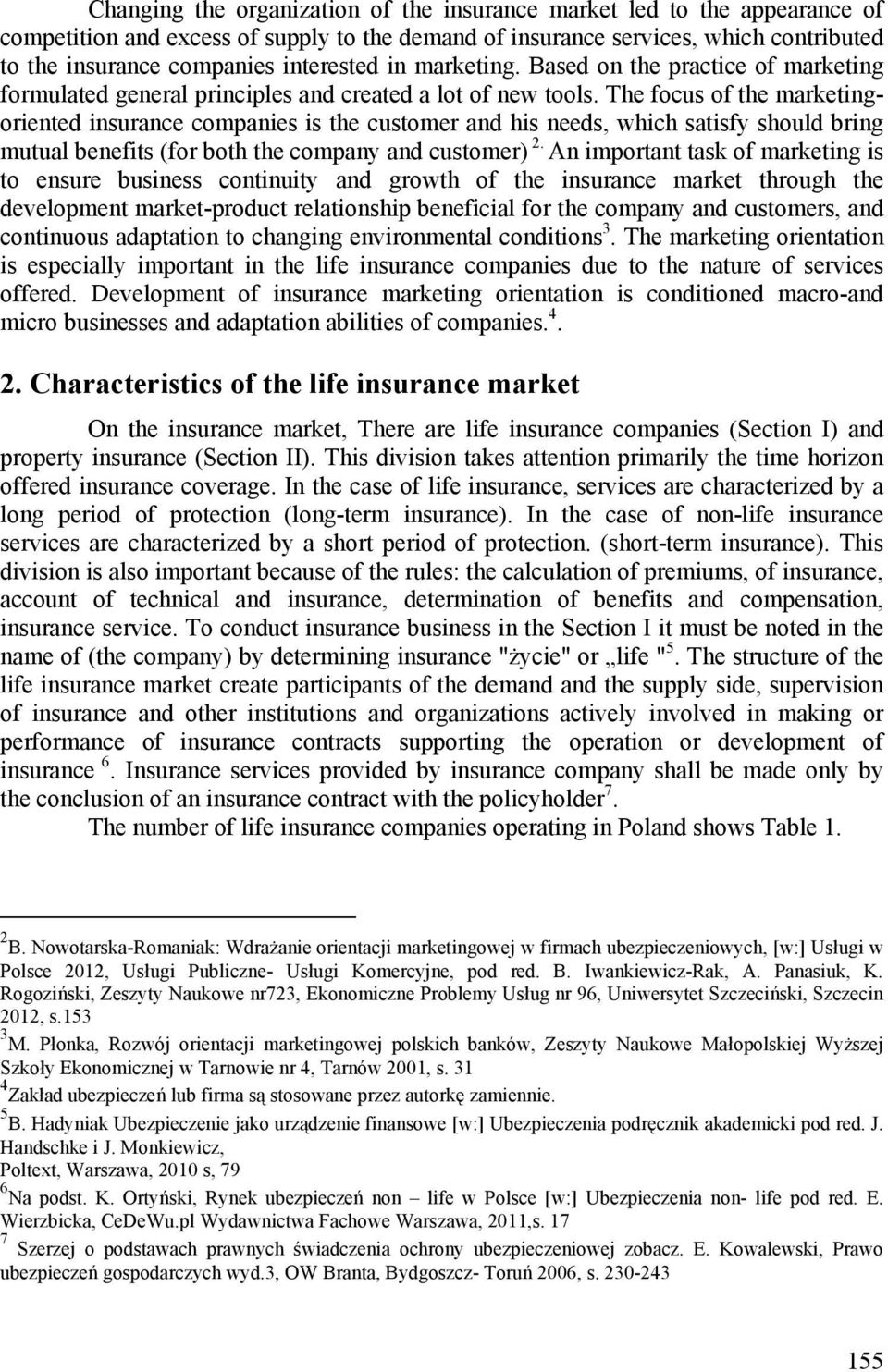 The focus of the marketingoriented insurance companies is the customer and his needs, which satisfy should bring mutual benefits (for both the company and customer).