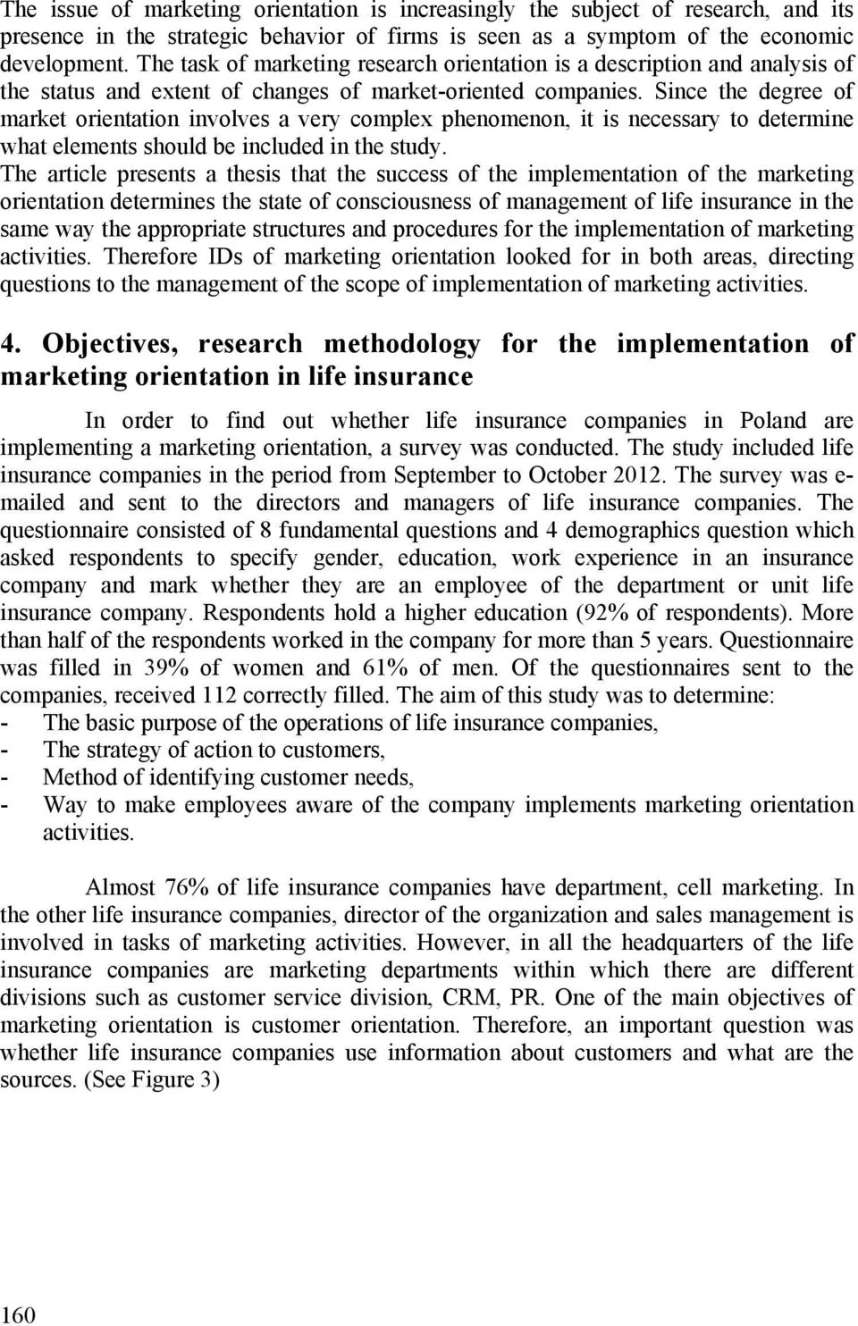 Since the degree of market orientation involves a very complex phenomenon, it is necessary to determine what elements should be included in the study.