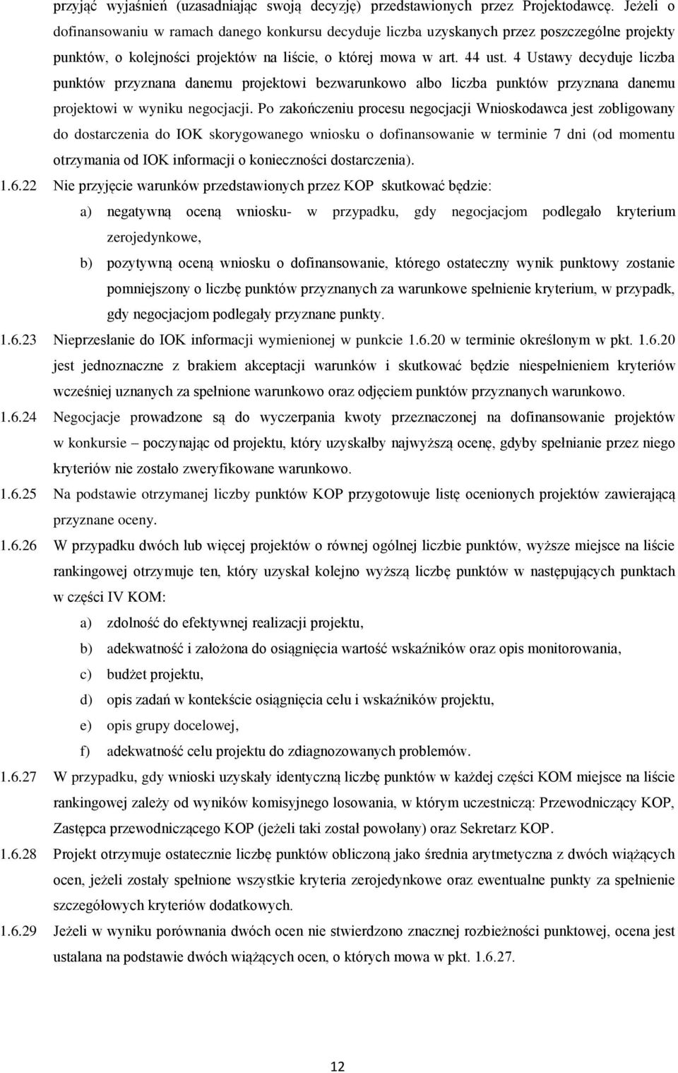 4 Ustawy decyduje liczba punktów przyznana danemu projektowi bezwarunkowo albo liczba punktów przyznana danemu projektowi w wyniku negocjacji.