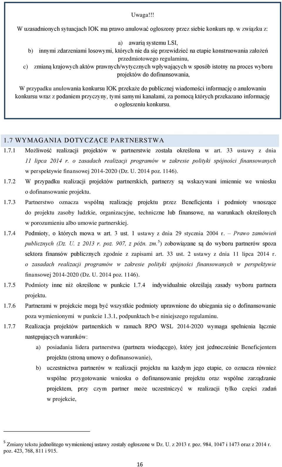 prawnych/wytycznych wpływających w sposób istotny na proces wyboru projektów do dofinansowania, W przypadku anulowania konkursu IOK przekaże do publicznej wiadomości informację o anulowaniu konkursu