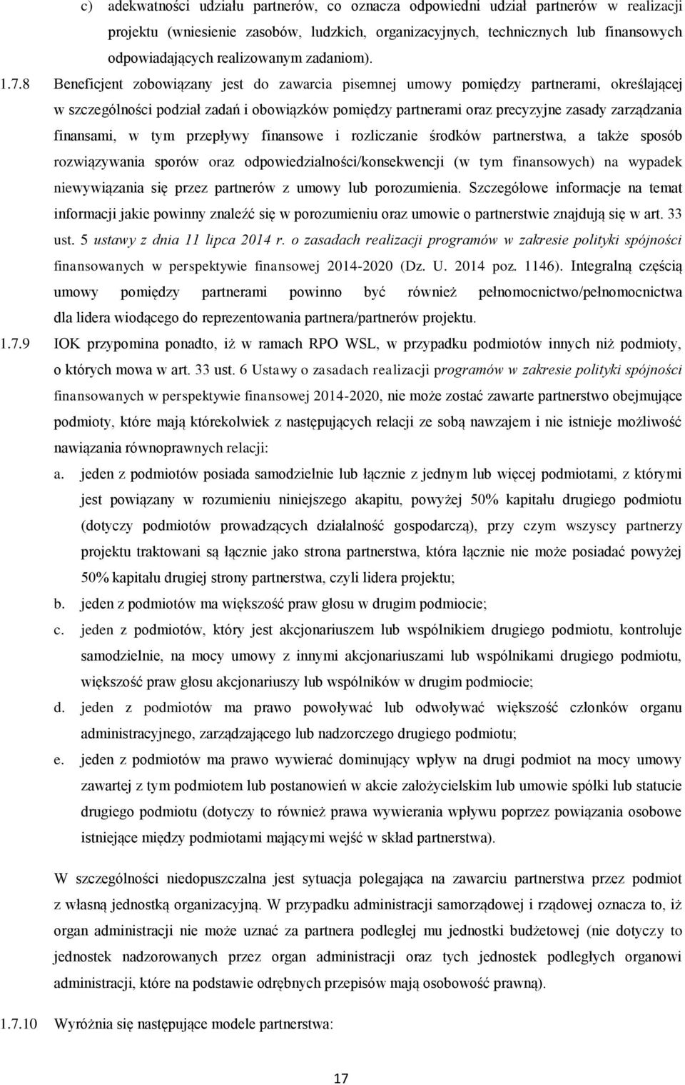 8 Beneficjent zobowiązany jest do zawarcia pisemnej umowy pomiędzy partnerami, określającej w szczególności podział zadań i obowiązków pomiędzy partnerami oraz precyzyjne zasady zarządzania