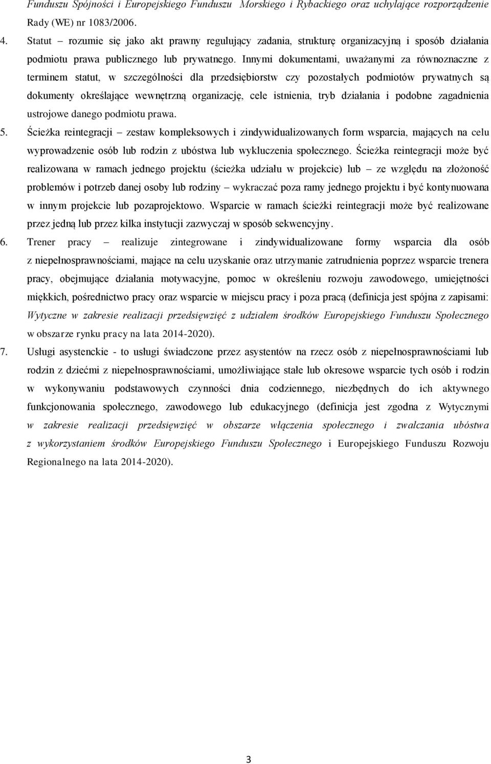 Innymi dokumentami, uważanymi za równoznaczne z terminem statut, w szczególności dla przedsiębiorstw czy pozostałych podmiotów prywatnych są dokumenty określające wewnętrzną organizację, cele