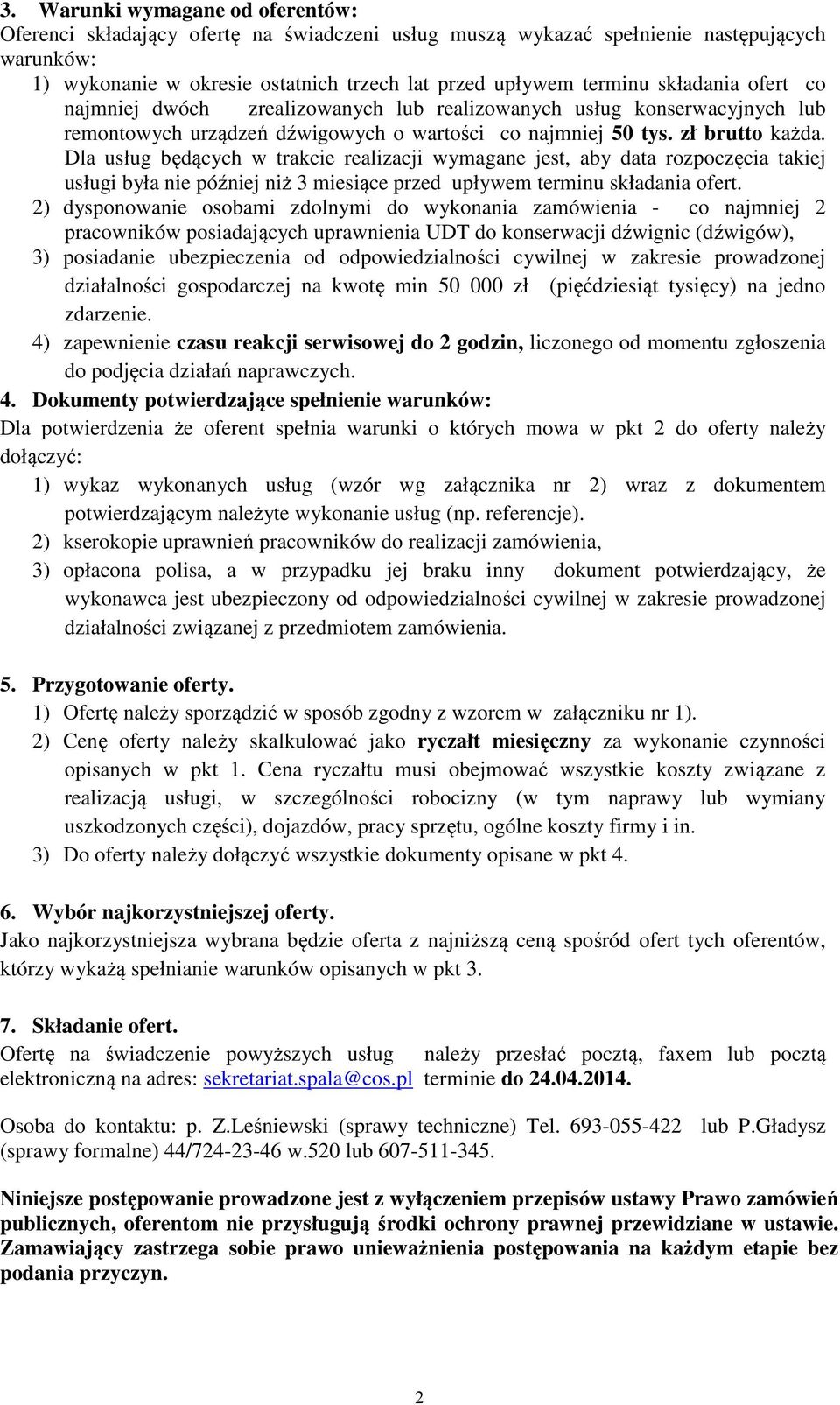 Dla usług będących w trakcie realizacji wymagane jest, aby data rozpoczęcia takiej usługi była nie później niż 3 miesiące przed upływem terminu składania ofert.