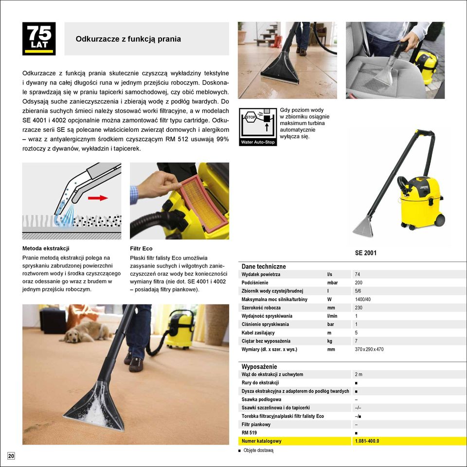 Do zbierania suchych śmieci należy stosować worki filtracyjne, a w modelach SE 4001 i 4002 opcjonalnie można zamontować filtr typu cartridge.