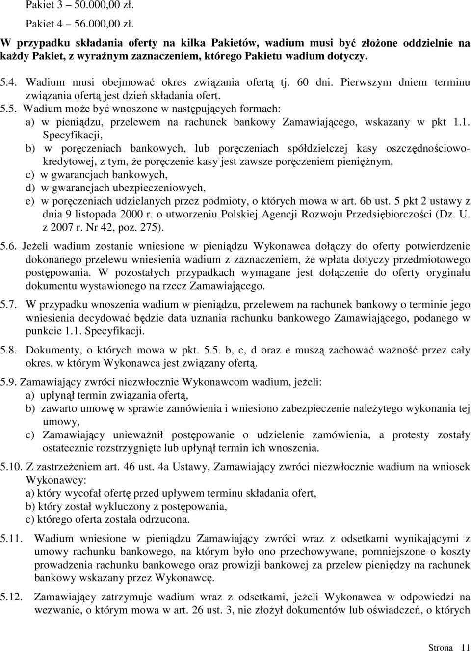 1. Specyfikacji, b) w poręczeniach bankowych, lub poręczeniach spółdzielczej kasy oszczędnościowokredytowej, z tym, Ŝe poręczenie kasy jest zawsze poręczeniem pienięŝnym, c) w gwarancjach bankowych,