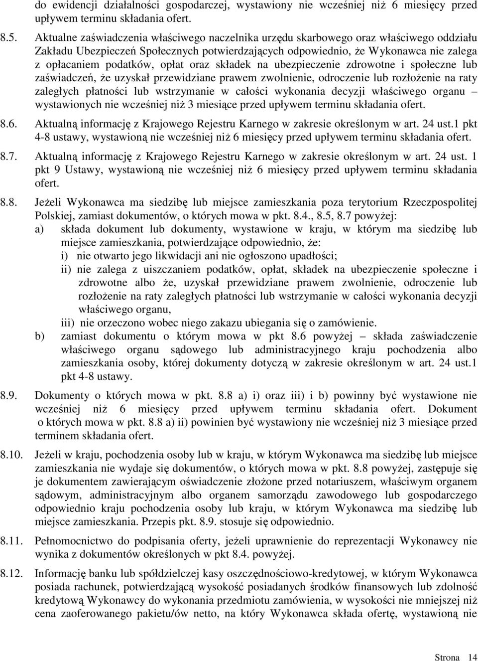 opłat oraz składek na ubezpieczenie zdrowotne i społeczne lub zaświadczeń, Ŝe uzyskał przewidziane prawem zwolnienie, odroczenie lub rozłoŝenie na raty zaległych płatności lub wstrzymanie w całości