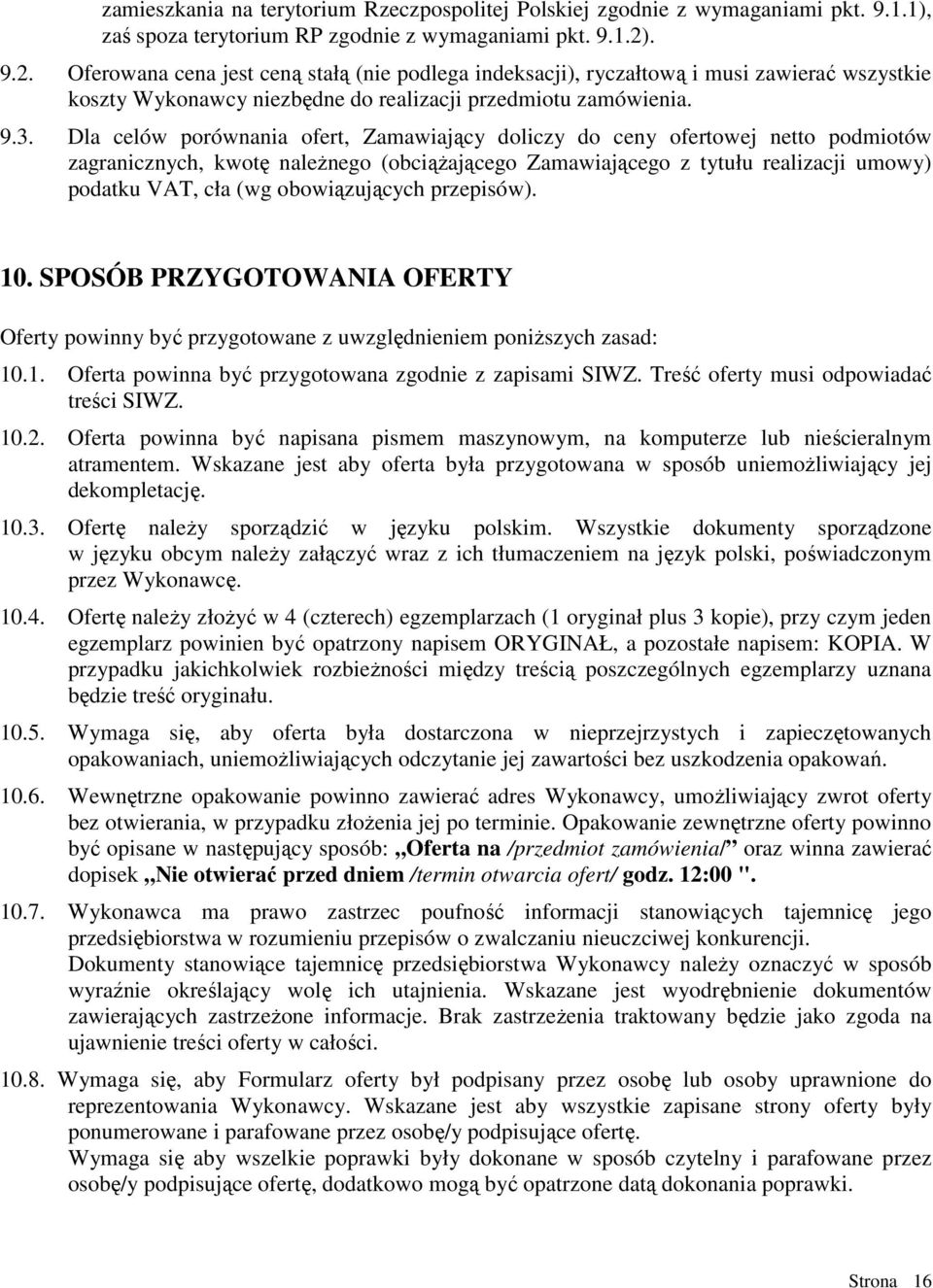 Dla celów porównania ofert, Zamawiający doliczy do ceny ofertowej netto podmiotów zagranicznych, kwotę naleŝnego (obciąŝającego Zamawiającego z tytułu realizacji umowy) podatku VAT, cła (wg