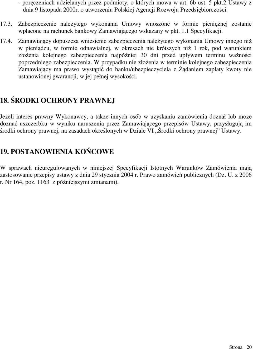 Zamawiający dopuszcza wniesienie zabezpieczenia naleŝytego wykonania Umowy innego niŝ w pieniądzu, w formie odnawialnej, w okresach nie krótszych niŝ 1 rok, pod warunkiem złoŝenia kolejnego