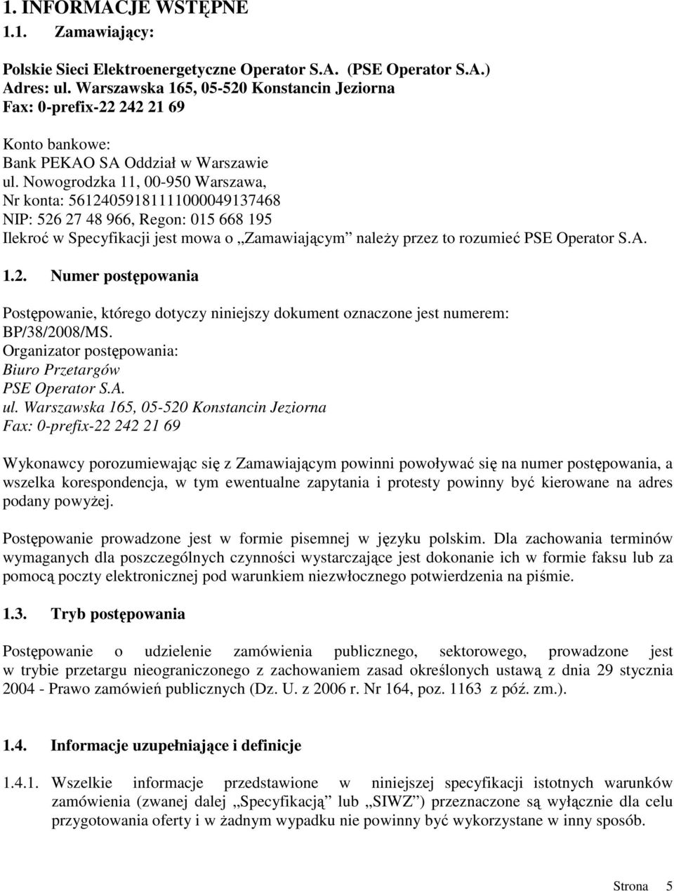 Nowogrodzka 11, 00-950 Warszawa, Nr konta: 56124059181111000049137468 NIP: 526 27 48 966, Regon: 015 668 195 Ilekroć w Specyfikacji jest mowa o Zamawiającym naleŝy przez to rozumieć PSE Operator S.A.