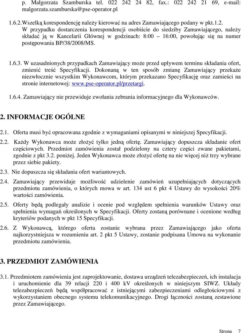 1.6.3. W uzasadnionych przypadkach Zamawiający moŝe przed upływem terminu składania ofert, zmienić treść Specyfikacji.