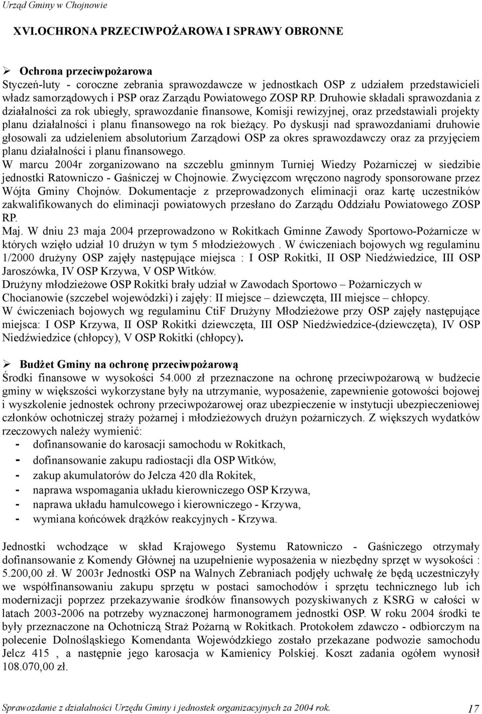 Druhowie składali sprawozdania z działalności za rok ubiegły, sprawozdanie finansowe, Komisji rewizyjnej, oraz przedstawiali projekty planu działalności i planu finansowego na rok bieżący.