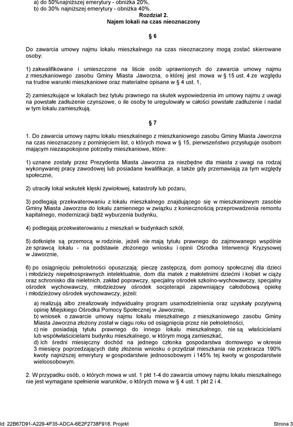 zawarcia umowy najmu z mieszkaniowego zasobu Gminy Miasta Jaworzna, o której jest mowa w 15 ust. 4 ze względu na trudne warunki mieszkaniowe oraz materialne opisane w 4 ust.