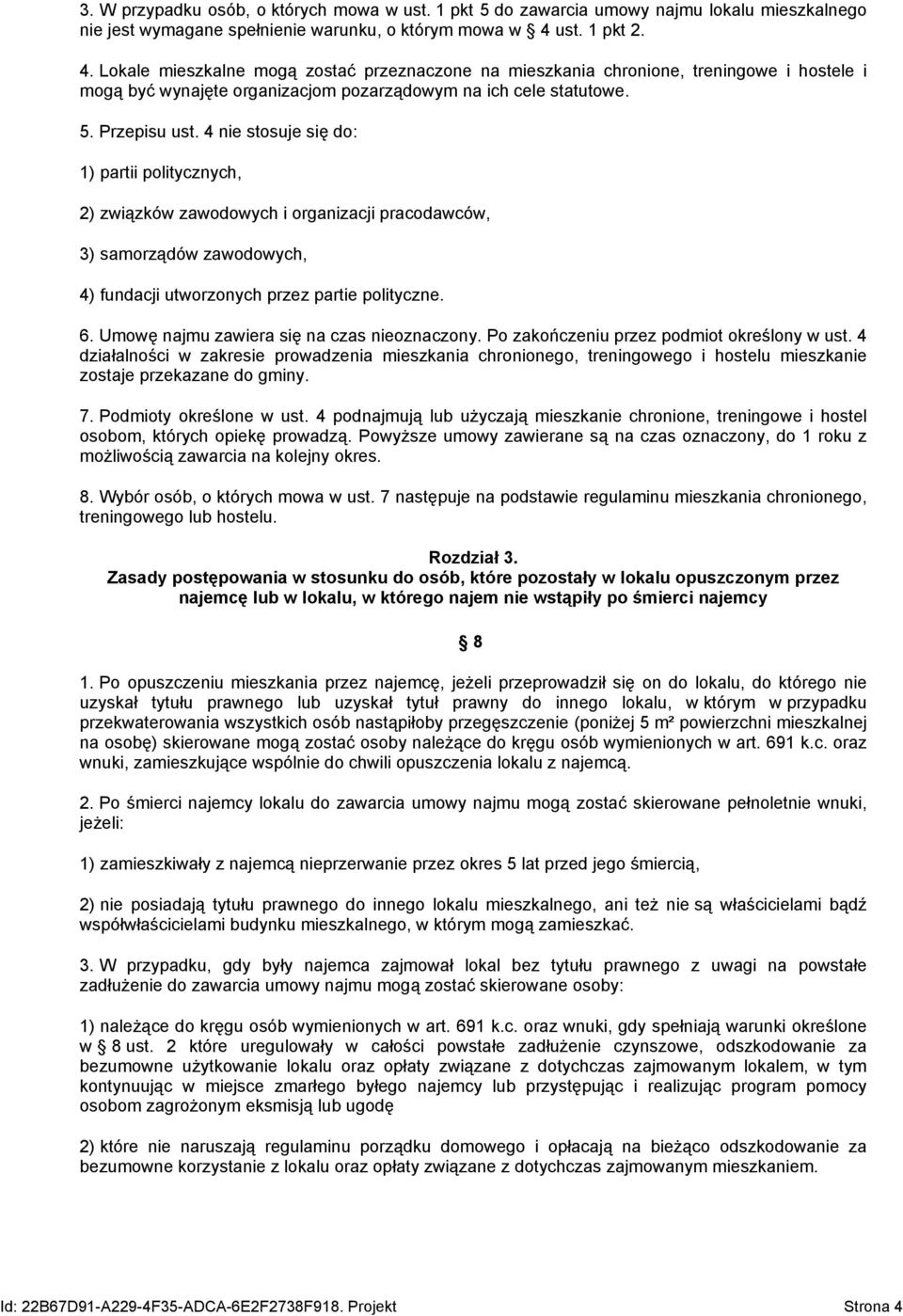 4 nie stosuje się do: 1) partii politycznych, 2) związków zawodowych i organizacji pracodawców, 3) samorządów zawodowych, 4) fundacji utworzonych przez partie polityczne. 6.