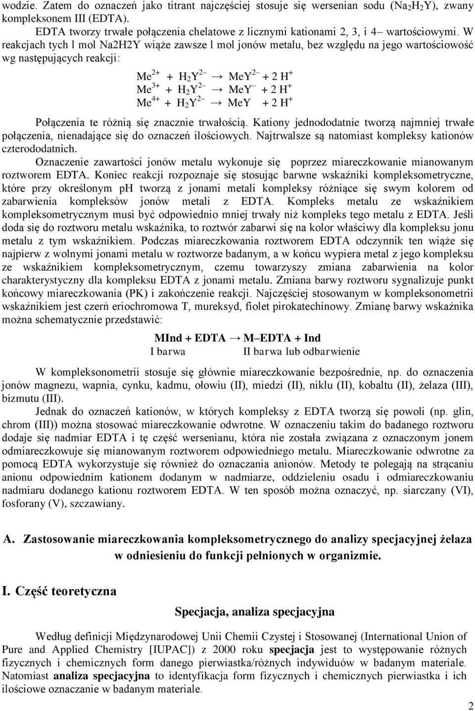 W reakcjach tych l mol Na2H2Y wiąże zawsze l mol jonów metalu, bez względu na jego wartościowość wg następujących reakcji: Me 2+ + H 2 Y 2 MeY 2 + 2 H + Me 3+ + H 2 Y 2 MeY + 2 H + Me 4+ + H 2 Y 2