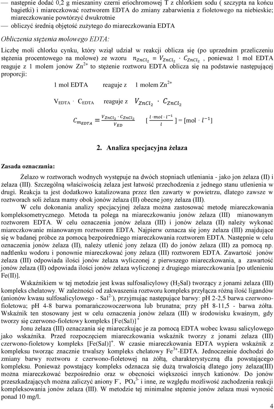 przeliczeniu stężenia procentowego na molowe) ze wzoru n ZnCl2 = V ZnCl2 C ZnCl2, ponieważ mol EDTA reaguje z molem jonów Zn 2+ to stężenie roztworu EDTA oblicza się na podstawie następującej