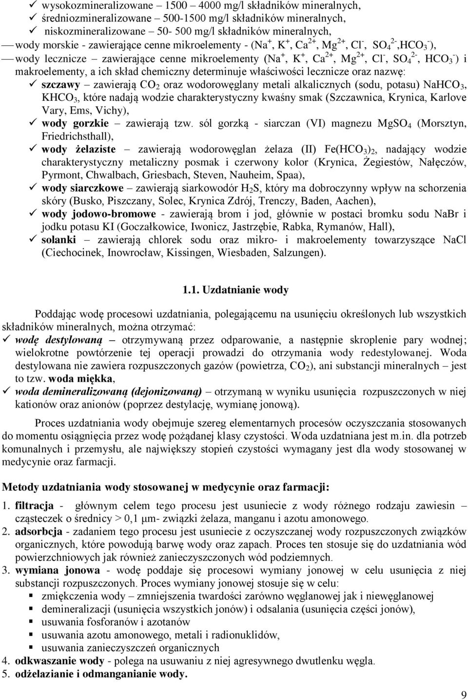 a ich skład chemiczny determinuje właściwości lecznicze oraz nazwę: szczawy zawierają CO 2 oraz wodorowęglany metali alkalicznych (sodu, potasu) NaHCO 3, KHCO 3, które nadają wodzie charakterystyczny