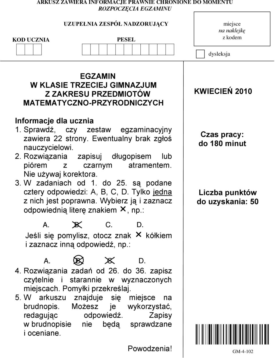 Nie używaj korektora. 3. W zadaniach od 1. do 25. są podane cztery odpowiedzi: A, B, C, D. Tylko jedna z nich jest poprawna. Wybierz ją i zaznacz odpowiednią literę znakiem, np.