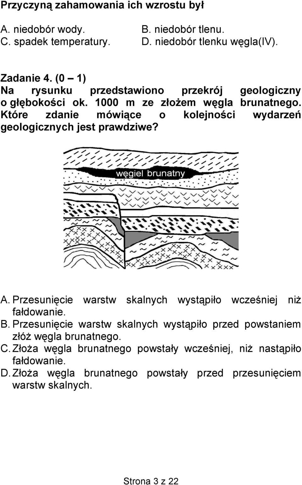 Które zdanie mówiące o kolejności wydarzeń geologicznych jest prawdziwe? A. Przesunięcie warstw skalnych wystąpiło wcześniej niż fałdowanie. B.