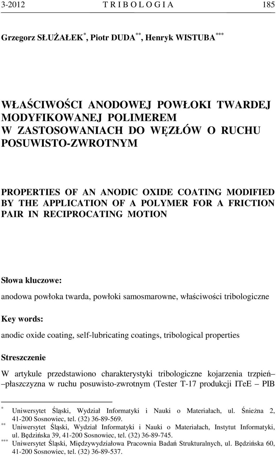 samosmarowne, właściwości tribologiczne Key words: anodic oxide coating, self-lubricating coatings, tribological properties Streszczenie W artykule przedstawiono charakterystyki tribologiczne