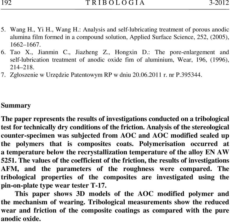 : The pore-enlargement and self-lubrication treatment of anodic oxide fim of aluminium, Wear, 196, (1996), 214 218. 7. Zgłoszenie w Urzędzie Patentowym RP w dniu 20.06.2011 r. nr P.395344.