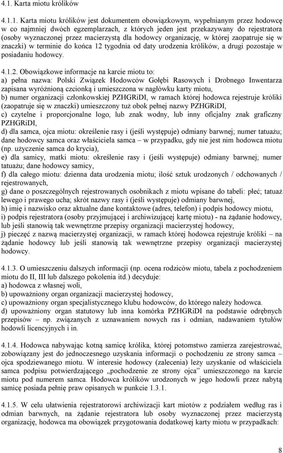 1.2. Obowiązkowe informacje na karcie miotu to: a) pełna nazwa: Polski Związek Hodowców Gołębi Rasowych i Drobnego Inwentarza zapisana wyróżnioną czcionką i umieszczona w nagłówku karty miotu, b)