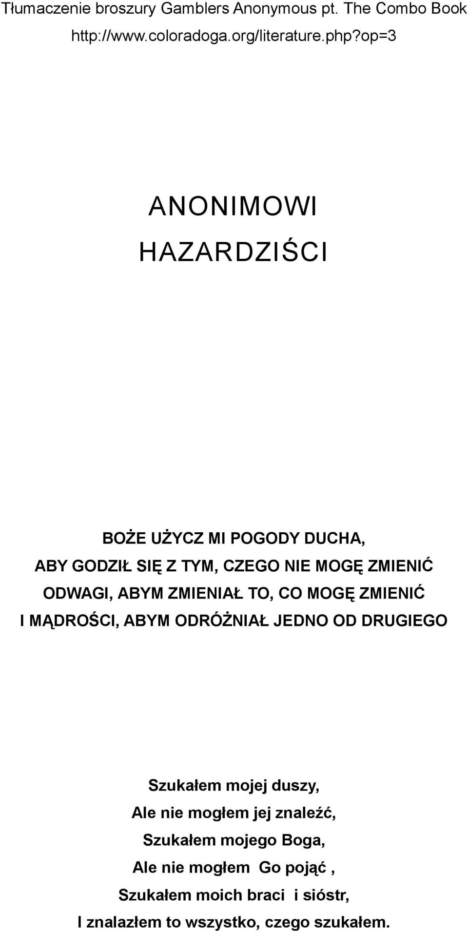 ZMIENIAŁ TO, CO MOGĘ ZMIENIĆ I MĄDROŚCI, ABYM ODRÓŻNIAŁ JEDNO OD DRUGIEGO Szukałem mojej duszy, Ale nie mogłem