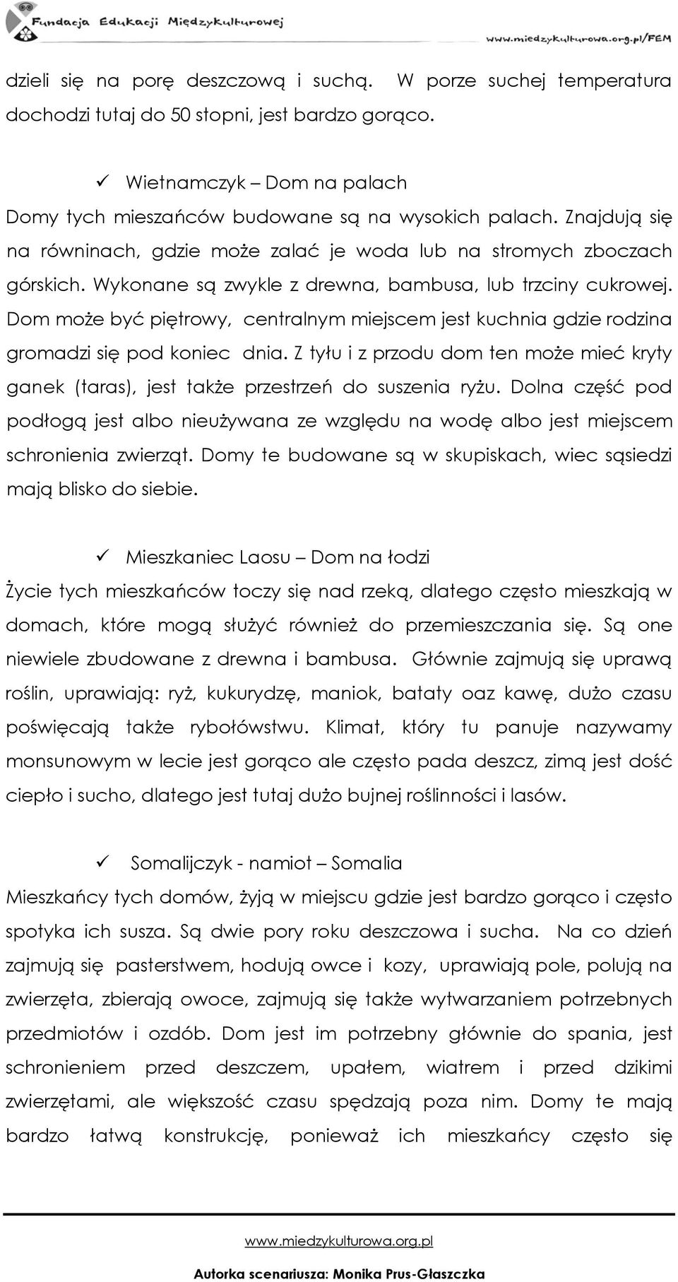 Dom może być piętrowy, centralnym miejscem jest kuchnia gdzie rodzina gromadzi się pod koniec dnia. Z tyłu i z przodu dom ten może mieć kryty ganek (taras), jest także przestrzeń do suszenia ryżu.