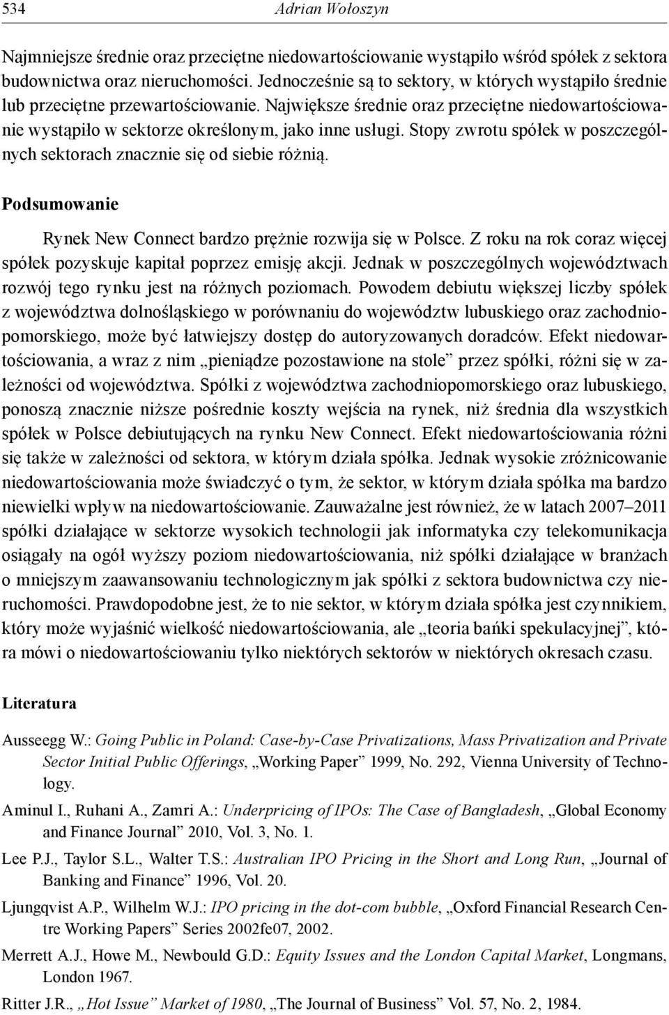 Stopy zwrotu spółek w poszczególnych sektorach znacznie się od siebie różnią. Podsumowanie Rynek New Connect bardzo prężnie rozwija się w Polsce.