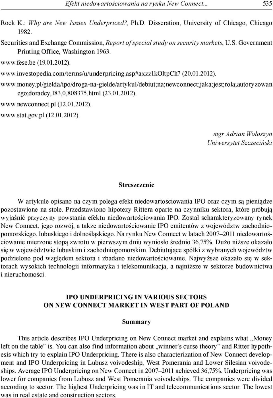 asp#axzz1koltpch7 (20.01.2012). www.money.pl/gielda/ipo/droga-na-gielde/artykul/debiut;na;newconnect;jaka;jest;rola;autoryzowan ego;doradcy,183,0,808375.html (23.01.2012). www.newconnect.pl (12.01.2012). www.stat.