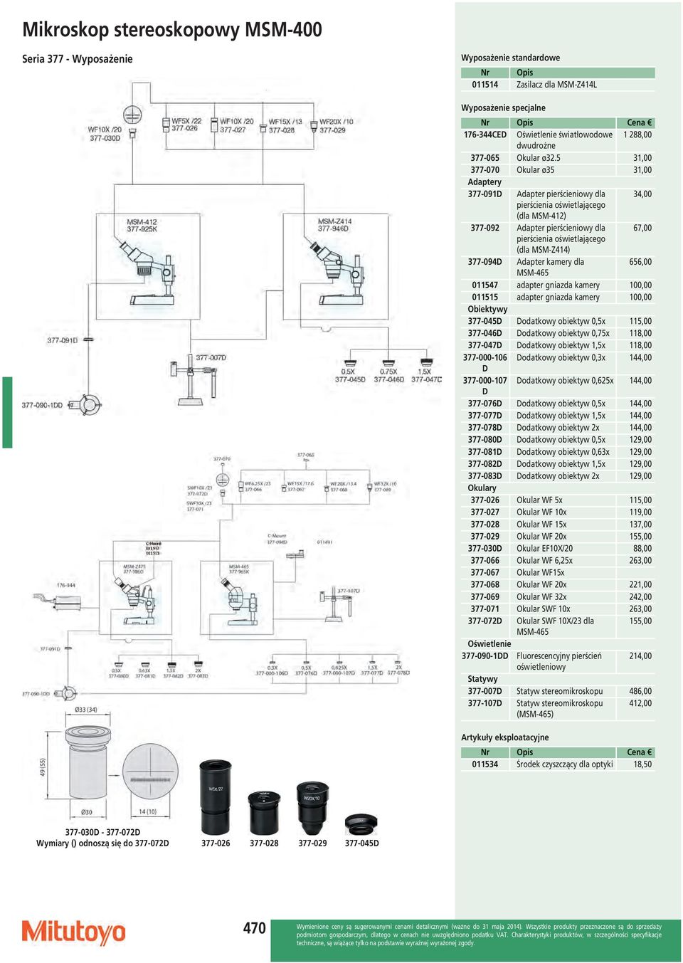 31,00 377-070 Okular ø3 31,00 Adaptery 377-091D Adapter pierścieniowy dla 34,00 pierścienia oświetlającego (dla MSM-412) 377-092 Adapter pierścieniowy dla 67,00 pierścienia oświetlającego (dla