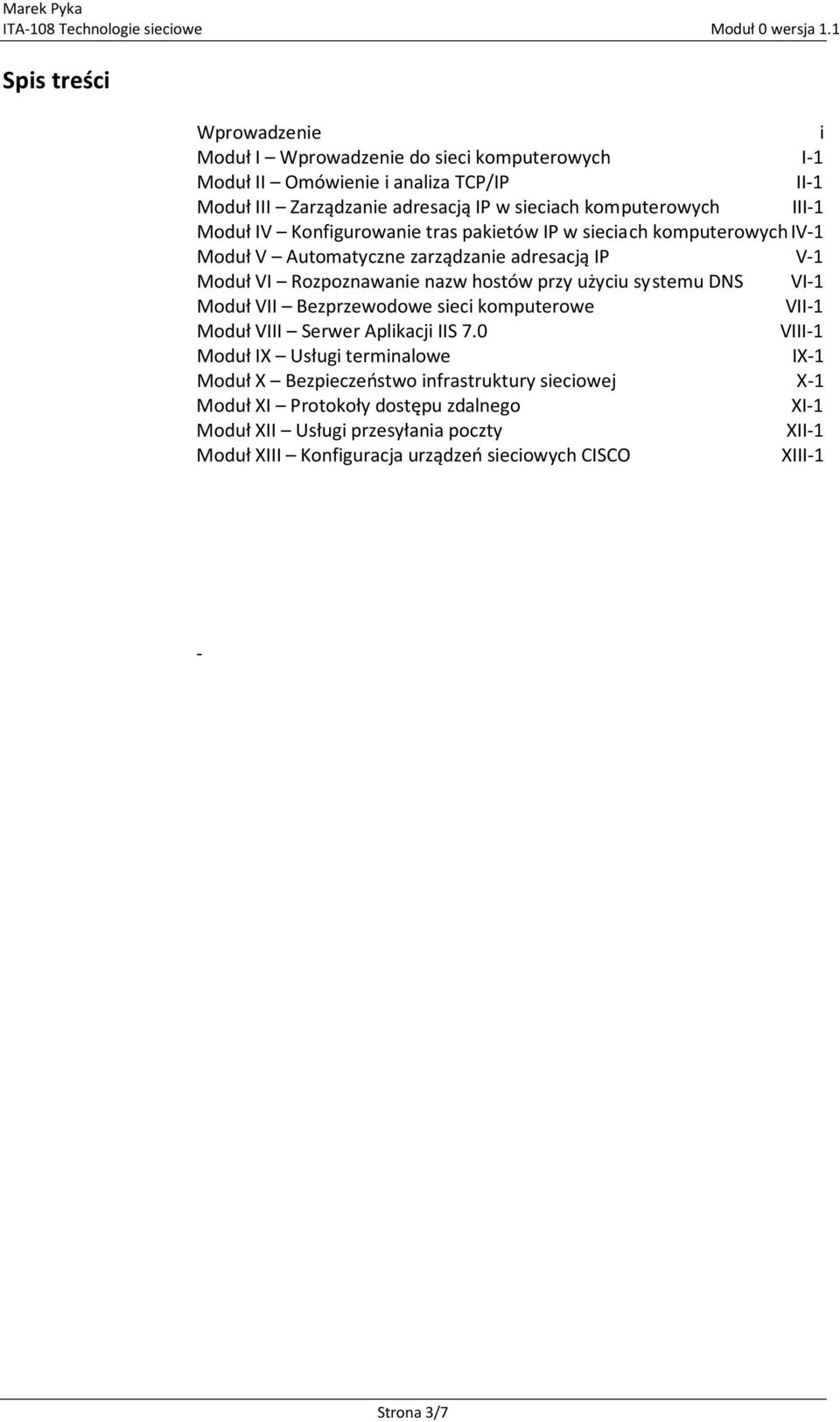 hostów przy użyciu systemu DNS VI-1 Moduł VII Bezprzewodowe sieci komputerowe VII-1 Moduł VIII Serwer Aplikacji IIS 7.